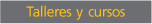 Talleres y cursos